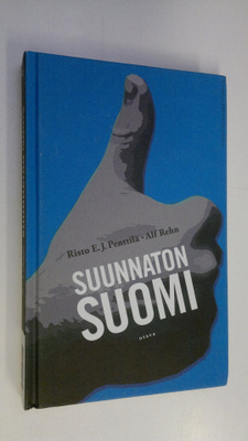 Risto E. J. ym. Penttilä : Suunnaton Suomi : Suomi ilman ...