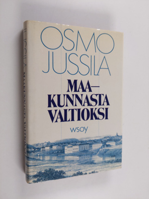 Osmo Jussila : Maakunnasta valtioksi : Suomen valtion synty