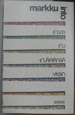 Markku Into: Elvis eli elämänsä yksin, Tammi 1991. 77 s.