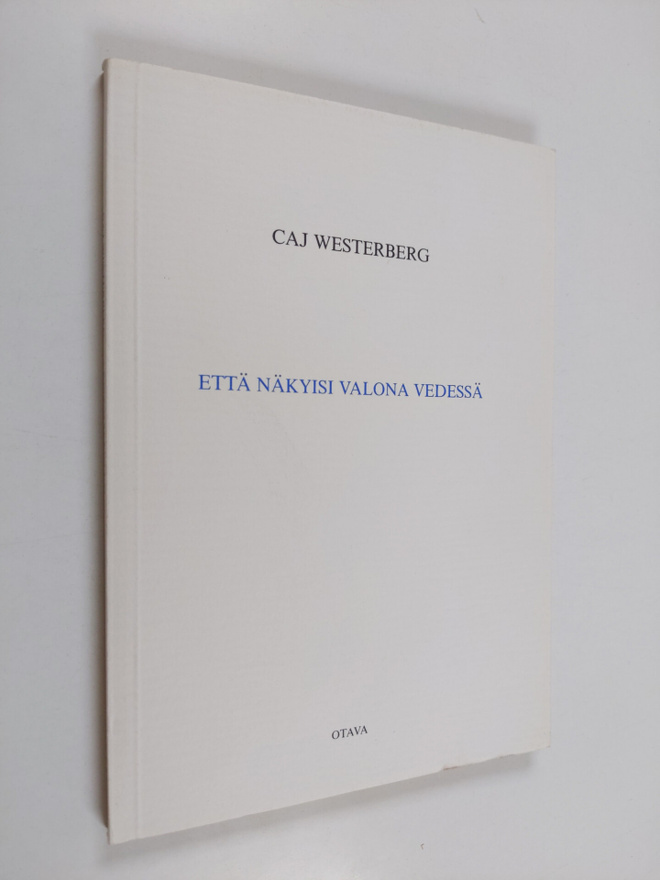 Caj Westerberg : Että näkyisi valona vedessä : runoja (lu...