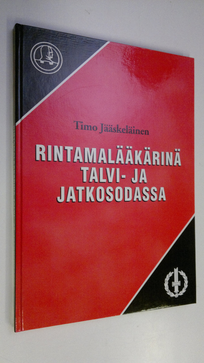 Timo Jääskeläinen : Rintamalääkärinä talvi- ja jatkosodassa