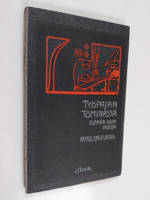 Rafael Engelberg : Työpajan töminässä : elämän-orjan lauluja