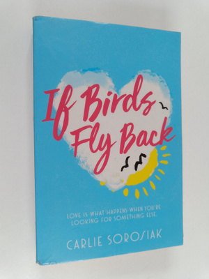Carlie Sorosiak : If Birds Fly Back