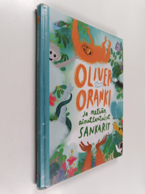 Johanna Elomaa : Oliver Oranki ja metsän ainutlaatuiset s...