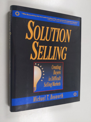 Michael T. Bosworth : Solution Selling: Creating Buyers i...