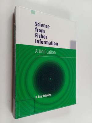 B. Roy Frieden : Science from Fisher information : a unif...
