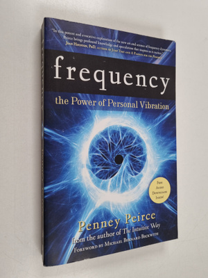 Penney Peirce : Frequency - The Power of Personal Vibration