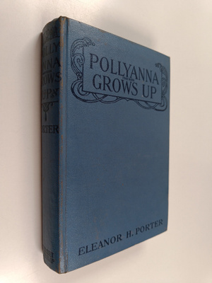 Eleanor H. Porter : Pollyanna Grows Up: the Second Glad Book