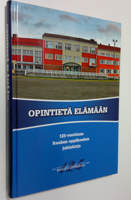 Opintietä elämään : 125-vuotiaan Raahen oppikoulun juhlak...