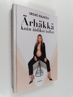 Irene Naakka : Ärhäkkä kuin äidiksi tullut