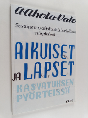 Aleksanteri Ahola-Valo : Aikuiset ja lapset kasvatuksen p...