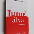 Mikael Saarinen : Tunne älysi, älyä tuntevasi : opas oman... - pikkukuva 1