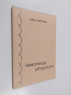 Milja Valtonen : Hiekansiruja pihapolulta : runoja vuosil...