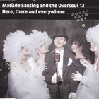 MATILDE SANTING & THE OVERSOUL 13:HERE THERE & EVERYWHERE:CD - pikkukuva 1