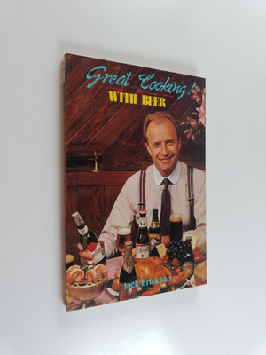 Jack Erickson : Great Cooking with Beer