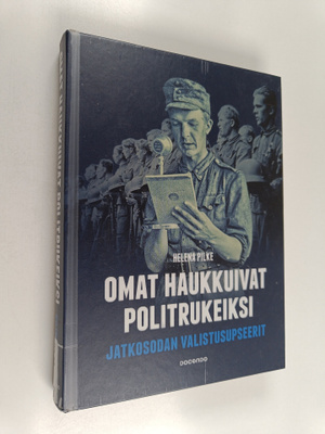 Helena Pilke : Omat haukkuivat politrukeiksi : jatkosodan...