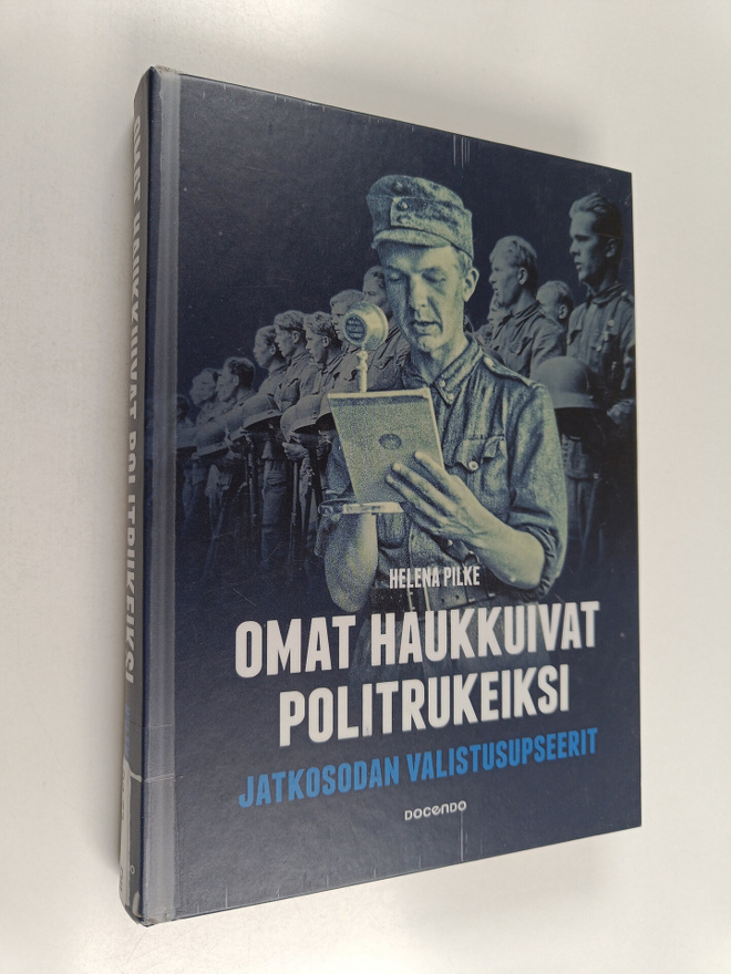 Helena Pilke : Omat haukkuivat politrukeiksi : jatkosodan...