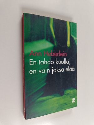 Ann Heberlein : En tahdo kuolla, en vain jaksa elää