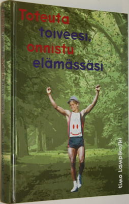 Timo Lampikoski : Toteuta toiveesi, onnistu elämässäsi