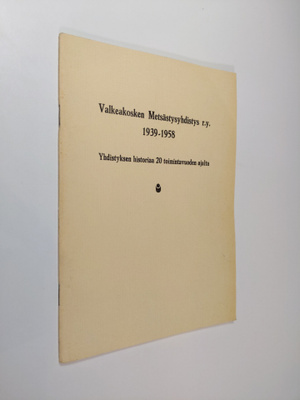 Matti Peltonen : Valkeakosken metsästysyhdistys r.y. 1939...
