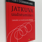 Pentti Sydänmaanlakka : Jatkuva uudistuminen : luovuuden ... - pikkukuva 1