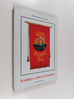 Pirjo Kaihovaara : Juurella lipun punaisen : työväenjärje...