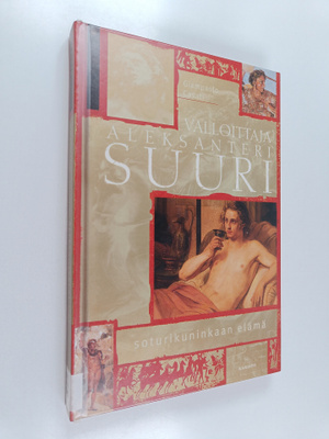 Giampaolo Casati : Valloittaja Aleksanteri Suuri : soturi...
