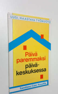 Esko (toim.) Knuuttila : Päivä paremmaksi päiväkeskuksessa