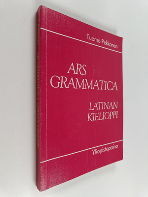 Tuomo Pekkanen : Ars grammatica : latinan kielioppi