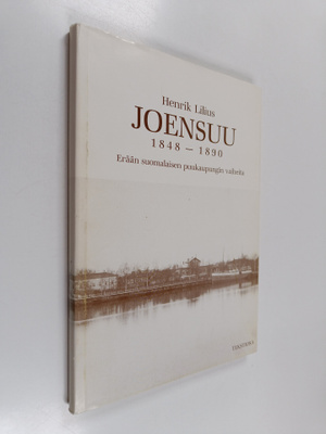 Henrik Lilius : Joensuu 1848-1890 : erään suomalaisen puu...