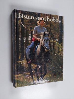 Hästen som hobby : den fullständiga handboken om hästar, ...