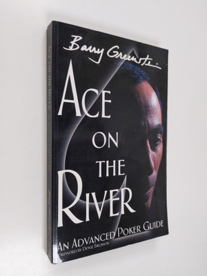 Barry Greenstein : Ace on the river : an advanced poker g...