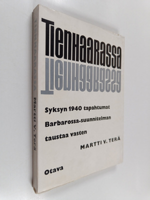 Martti V. Terä : Tienhaarassa : syksyn 1940 tapahtumat Ba...