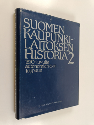 Suomen kaupunkilaitoksen historia 2 : 1870-luvulta autono...