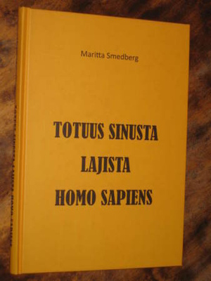 Totuus Sinusta, lajista Homo sapiens Smedberg, Maritta,
