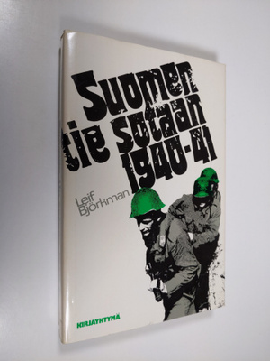 Leif Björkman : Suomen tie sotaan 1940-41