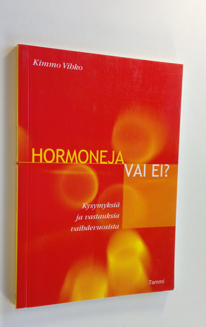 Kimmo Vihko : Hormoneja vai ei : kysymyksiä ja vastauksia...