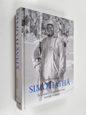 Tapio Saarelainen : Simo Häyhä : Talvisodan legendaarinen...