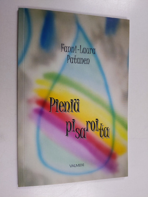Fanni-Laura Patanen : Pieniä pisaroita (signeerattu, teki...