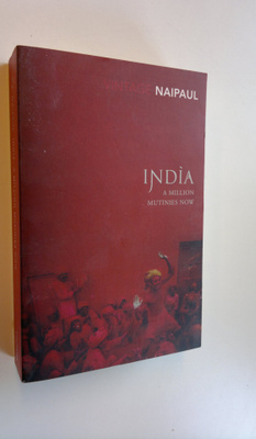 V.S. Naipaul : India : a million mutinies now