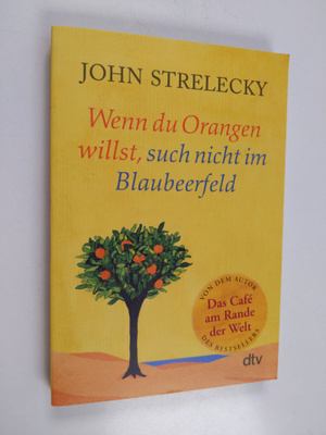 John Strelecky : Wenn du Orangen willst, such nicht im Bl...