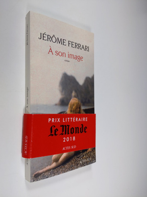 Jerome Ferrari : A son image : roman