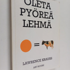 Lawrence M. Krauss : Oleta pyöreä lehmä - pikkukuva 1