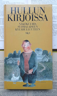 Hullun kirjoissa: näkökulmia suomalaiseen kylähulluuteen
