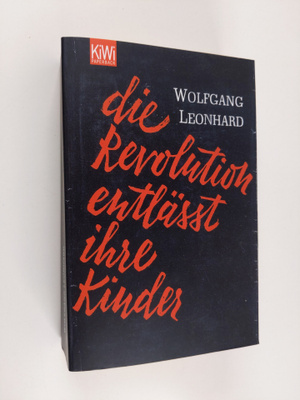 Wolfgang Leonhard : Die Revolution entlässt ihre Kinder