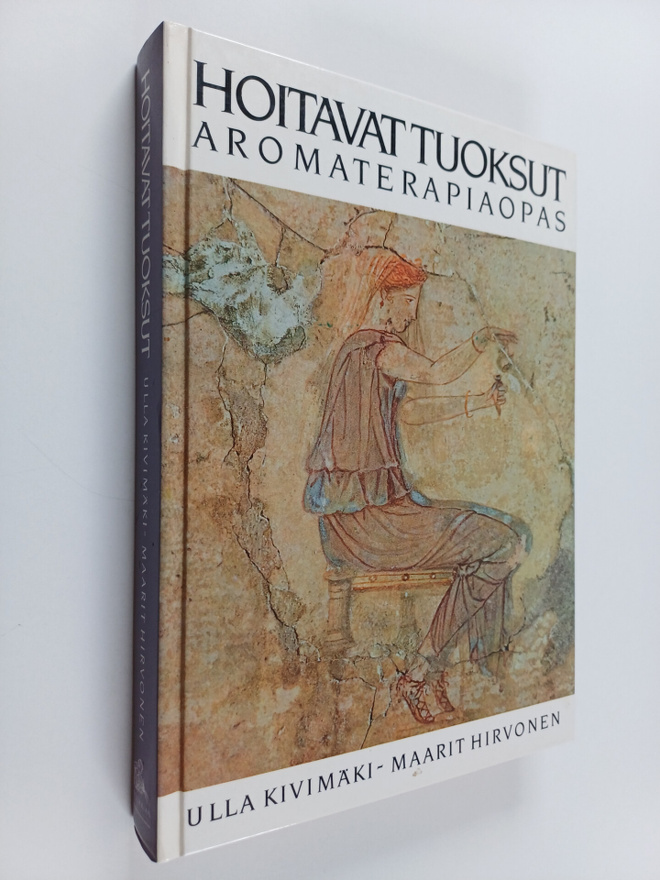 Ulla Kivimäki : Hoitavat tuoksut : aromaterapiaopas