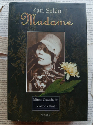 Kari Selen - Madame: Minna Craucherin levoton elämä (sid.)