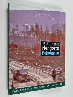 Pertti Kilkki : Hangosta Petsamoon : rajajääkärijoukot so...