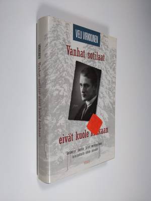 Veli Virkkunen : Vanhat sotilaat eivät kuole koskaan : so...