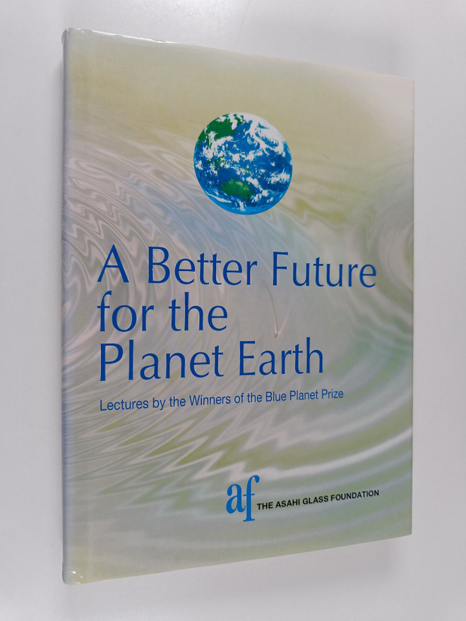 A better future for the planet Earth : lectures by the wi...